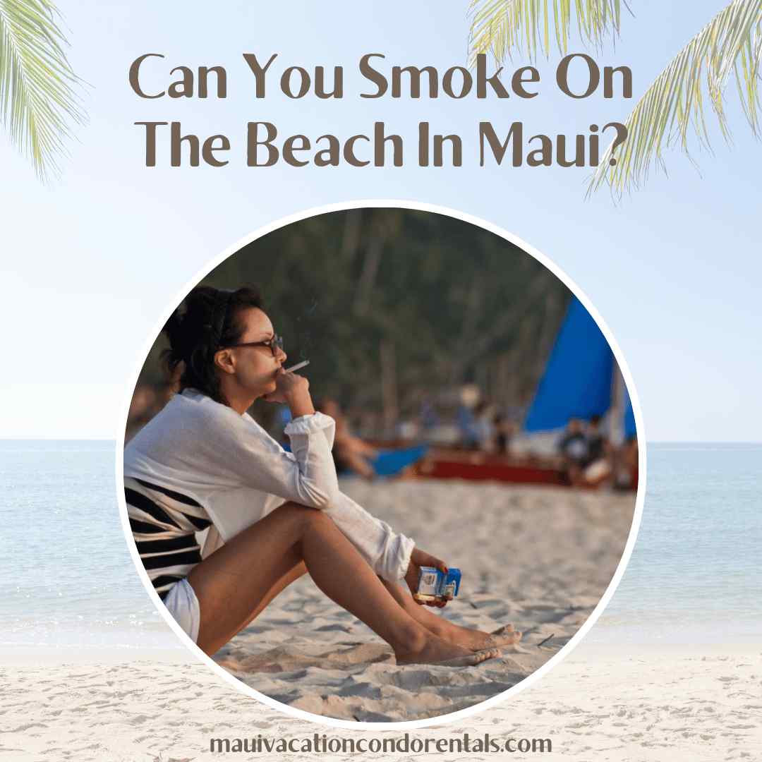 Can You Smoke On The Beach In Maui?